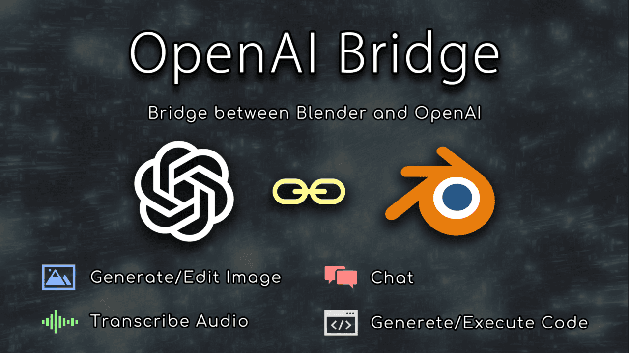 OpenAI Bridge – 连接 OpenAI API，实现图像生成（DALL-E）、文字转写（Whisper）、聊天咨询以及直接执行代码等功能的 Blender 插件已在 Github 公布！