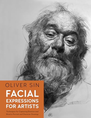 Facial Expressions for Artists: Techniques for Capturing Emotion and Mood in Portrait and Character ...