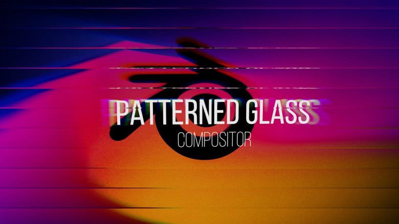 Patterned Glass Compositor | 仅用 Blender 的合成器即可添加图案玻璃风格的扭曲与折射表现的免费节点组！支持 Blender 5.2！