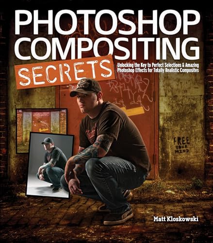 Photoshop Compositing Secrets: Unlocking the Key to Perfect Selections and Amazing Photoshop Effects...