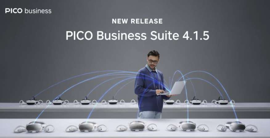 PICO发布PICO Business Suite 4.1.5，加强教育、培训支持