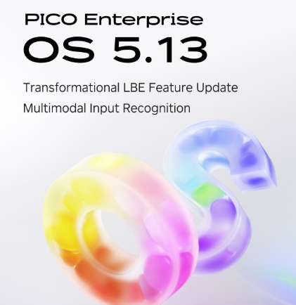 PICO发布Enterprise OS 5.13系统，全面升级LBE追踪精度与企业XR功能​​